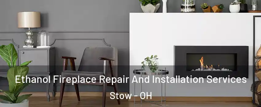  Ethanol Fireplace Repair And Installation Services Stow - OH
