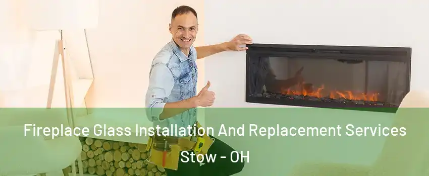 Fireplace Glass Installation And Replacement Services Stow - OH