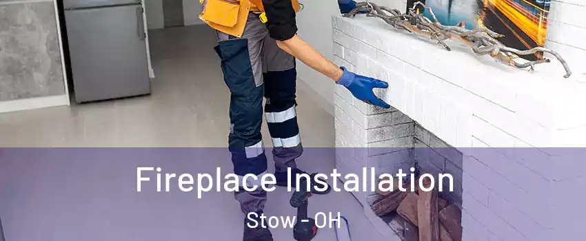  Fireplace Installation Stow - OH