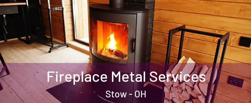  Fireplace Metal Services Stow - OH