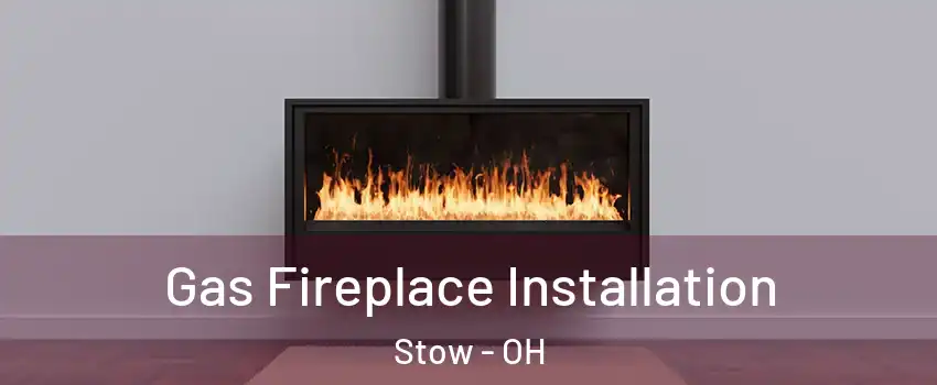  Gas Fireplace Installation Stow - OH