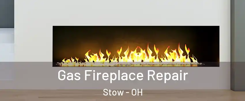 Gas Fireplace Repair Stow - OH