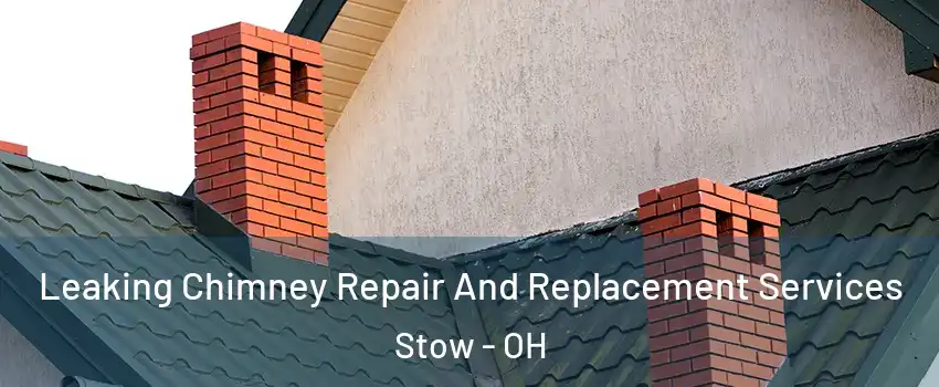  Leaking Chimney Repair And Replacement Services Stow - OH