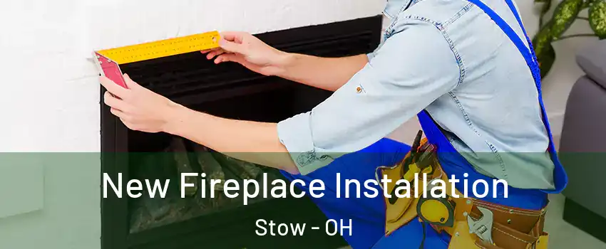  New Fireplace Installation Stow - OH