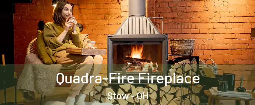  Quadra-Fire Fireplace Stow - OH