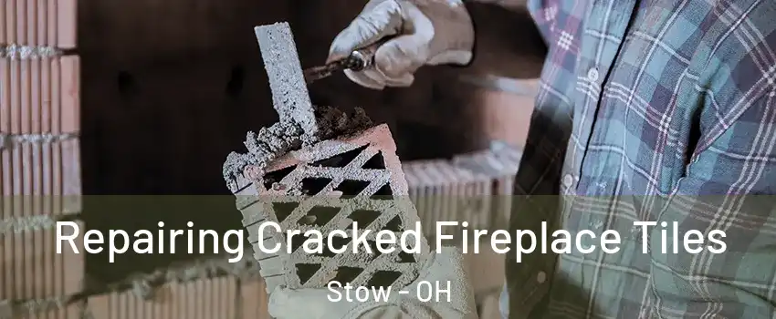  Repairing Cracked Fireplace Tiles Stow - OH