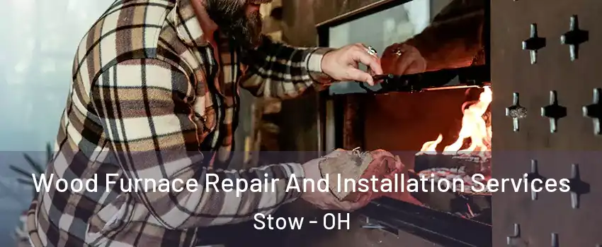  Wood Furnace Repair And Installation Services Stow - OH